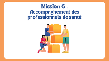 Mission 6 : Accompagner les professionnels de santé sur le territoire