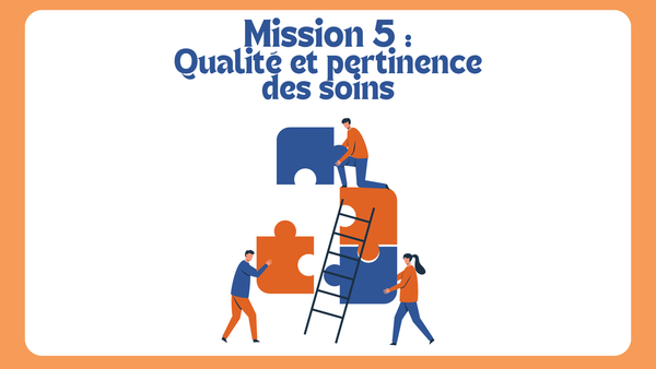Mission 5 : développer la pertinence et la qualité des soins