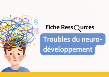 Fiche ressources - Troubles du neurodéveloppement